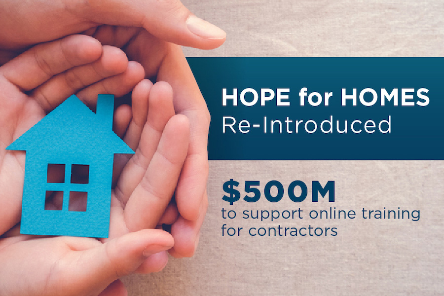 Graphic that features the words "Hope for Homes Re-introduced" at the top. . Text at the bottom reads, "$500 million to support online training for contractors."