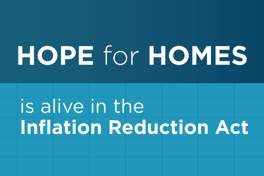 Graphic with text that reads, "Hope for Homes is alive in the Inflation Reduction Act"