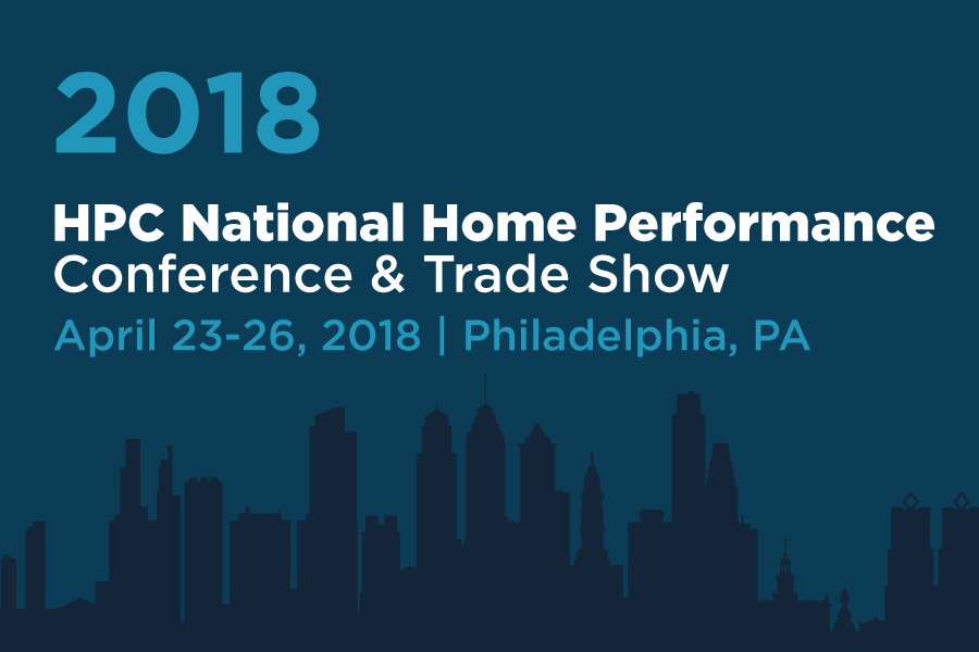 Graphic with text reading, "2018 HPC National Home Performance Conference & Trade Show, April 23-26, 2018 Philadelphia, PA."