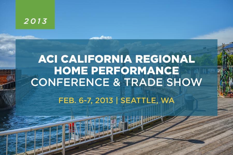 A graphic for 2013 ACI California Regional Home Performance Conference & Trade Show.