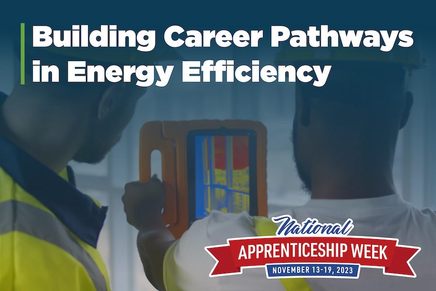 Image of two men using technology that says Building Career Pathways in Energy Efficiency, National Apprenticeship Week logo Nov. 13-19, 2023