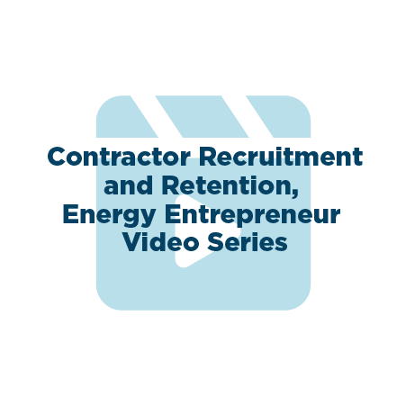 Play button icon with text overlaid that reads, "Contractor Recruitment and Retention, Energy Entrepreneur Video Series"