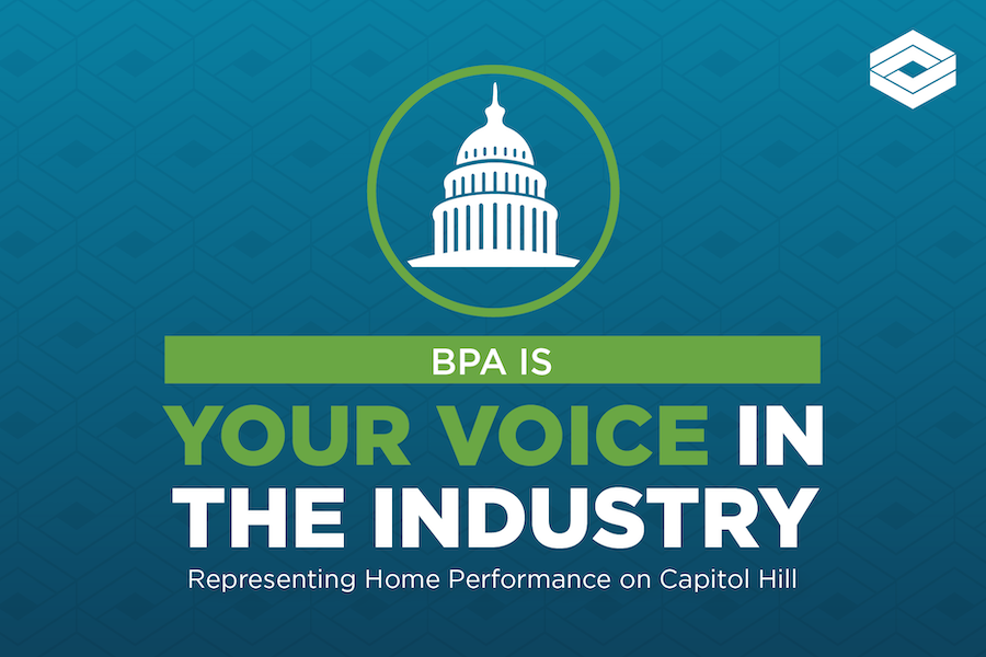 BPA graphic reading "BPA is your voice in the industry representing home performance on Capitol Hill"